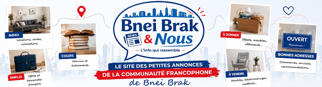 Bnei Brak & Nous, le site des petites annonces de la communauté francophone de Bnei Brak